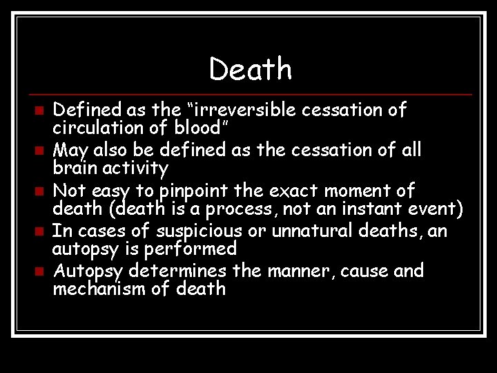 Death n n n Defined as the “irreversible cessation of circulation of blood” May Death n n n Defined as the “irreversible cessation of circulation of blood” May