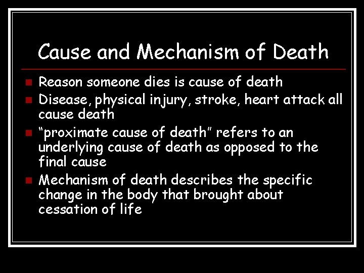 Cause and Mechanism of Death n n Reason someone dies is cause of death Cause and Mechanism of Death n n Reason someone dies is cause of death