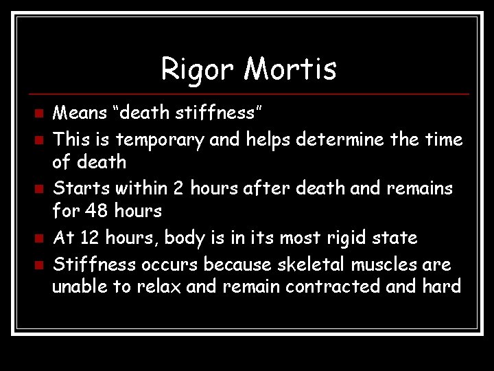 Rigor Mortis n n n Means “death stiffness” This is temporary and helps determine Rigor Mortis n n n Means “death stiffness” This is temporary and helps determine