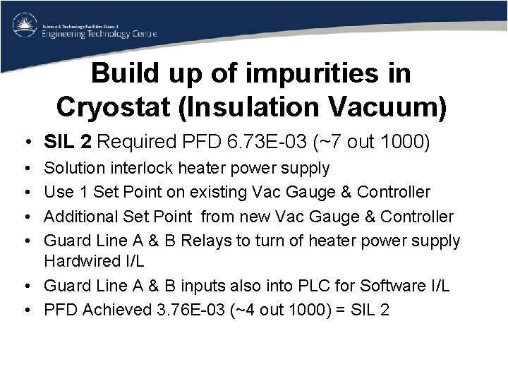 Build up of impurities in Cryostat (Insulation Vacuum) • SIL 2 Required PFD 6.