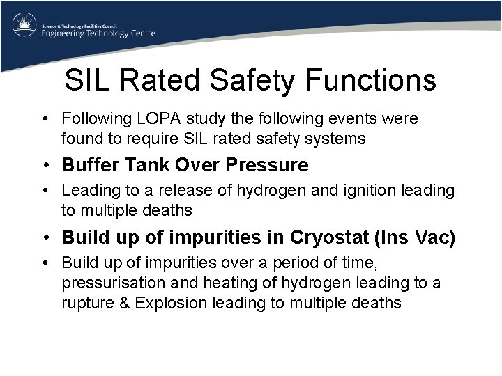 SIL Rated Safety Functions • Following LOPA study the following events were found to