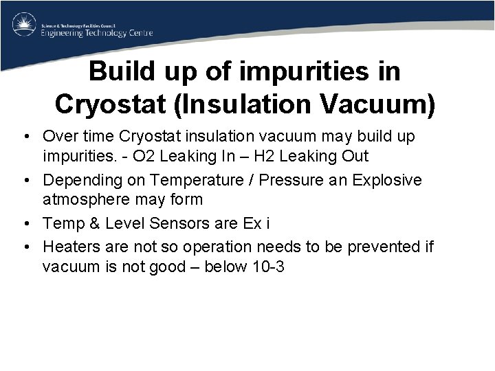 Build up of impurities in Cryostat (Insulation Vacuum) • Over time Cryostat insulation vacuum
