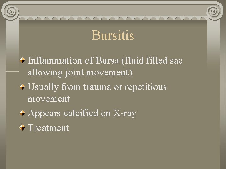 Bursitis Inflammation of Bursa (fluid filled sac allowing joint movement) Usually from trauma or