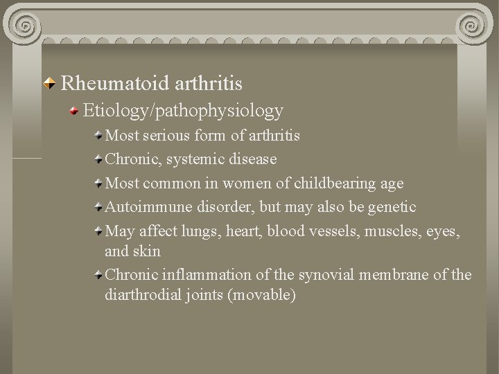 Rheumatoid arthritis Etiology/pathophysiology Most serious form of arthritis Chronic, systemic disease Most common in
