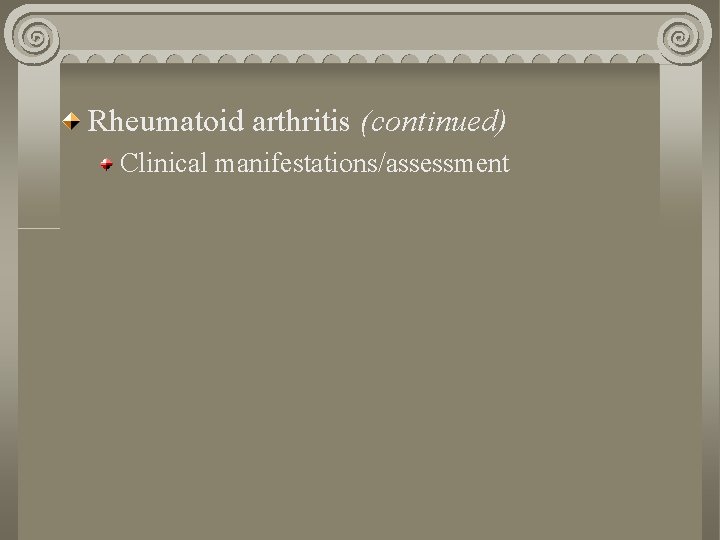 Rheumatoid arthritis (continued) Clinical manifestations/assessment 