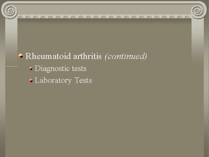 Rheumatoid arthritis (continued) Diagnostic tests Laboratory Tests 