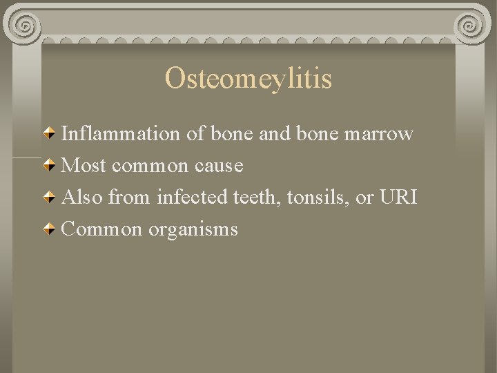 Osteomeylitis Inflammation of bone and bone marrow Most common cause Also from infected teeth,