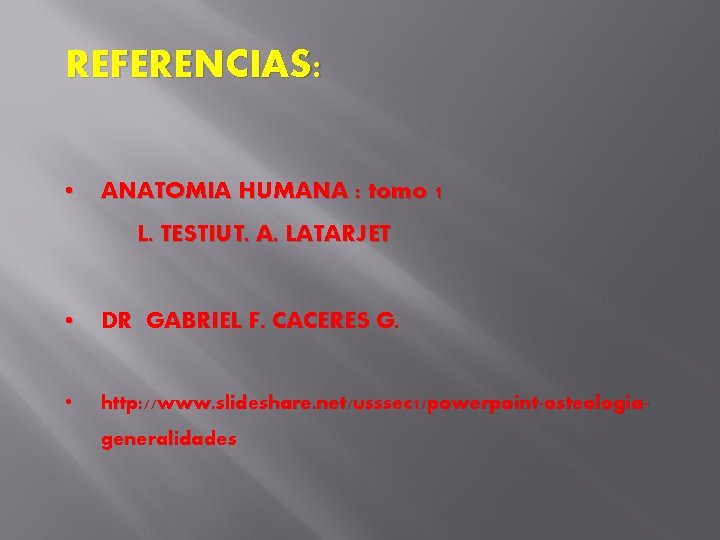 REFERENCIAS: • ANATOMIA HUMANA : tomo 1 L. TESTIUT. A. LATARJET • DR GABRIEL