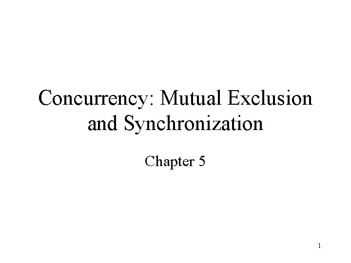 Concurrency: Mutual Exclusion and Synchronization Chapter 5 1 