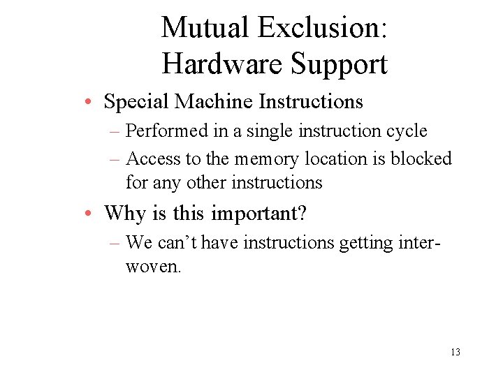 Mutual Exclusion: Hardware Support • Special Machine Instructions – Performed in a single instruction