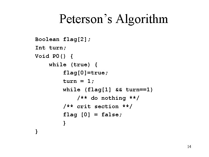 Peterson’s Algorithm Boolean flag[2]; Int turn; Void P 0() { while (true) { flag[0]=true;