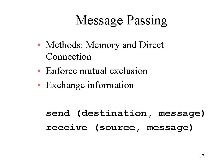 Message Passing • Methods: Memory and Direct Connection • Enforce mutual exclusion • Exchange