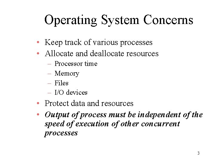 Operating System Concerns • Keep track of various processes • Allocate and deallocate resources