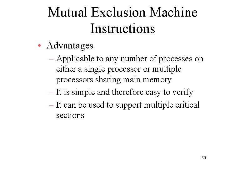 Mutual Exclusion Machine Instructions • Advantages – Applicable to any number of processes on