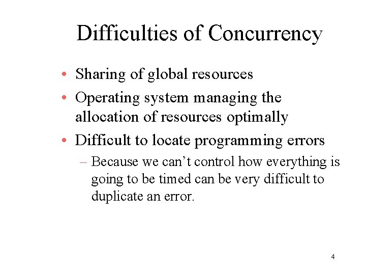 Difficulties of Concurrency • Sharing of global resources • Operating system managing the allocation