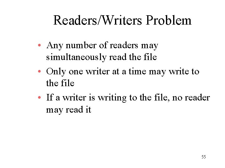 Readers/Writers Problem • Any number of readers may simultaneously read the file • Only