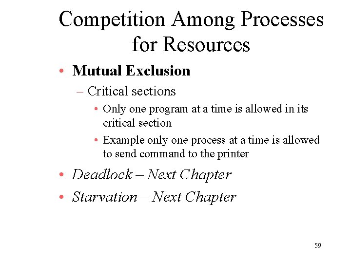 Competition Among Processes for Resources • Mutual Exclusion – Critical sections • Only one