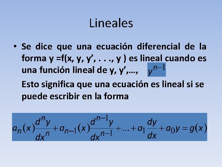 Lineales • Se dice que una ecuación diferencial de la forma y =f(x, y,