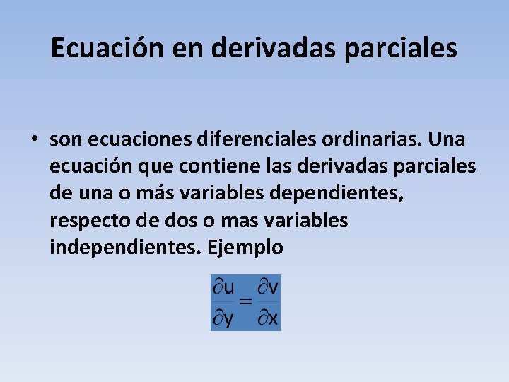 Ecuación en derivadas parciales • son ecuaciones diferenciales ordinarias. Una ecuación que contiene las