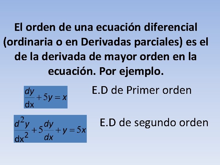 El orden de una ecuación diferencial (ordinaria o en Derivadas parciales) es el de