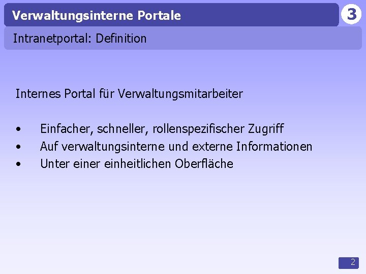 Verwaltungsinterne Portale 3 Intranetportal: Definition Internes Portal für Verwaltungsmitarbeiter • • • Einfacher, schneller,