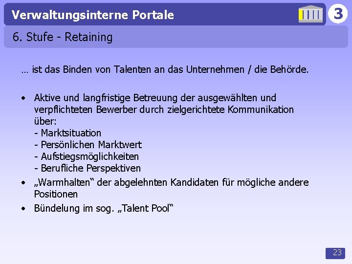 Verwaltungsinterne Portale 3 6. Stufe - Retaining … ist das Binden von Talenten an