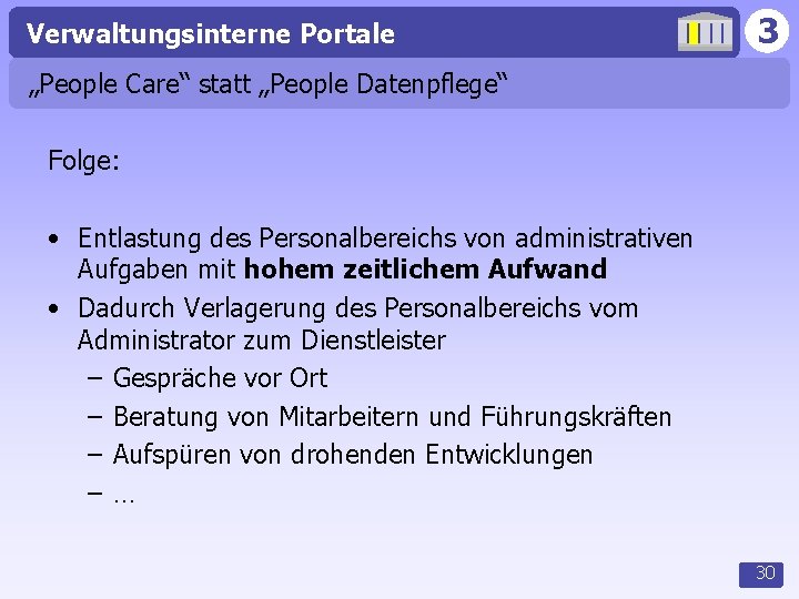 Verwaltungsinterne Portale 3 „People Care“ statt „People Datenpflege“ Folge: • Entlastung des Personalbereichs von