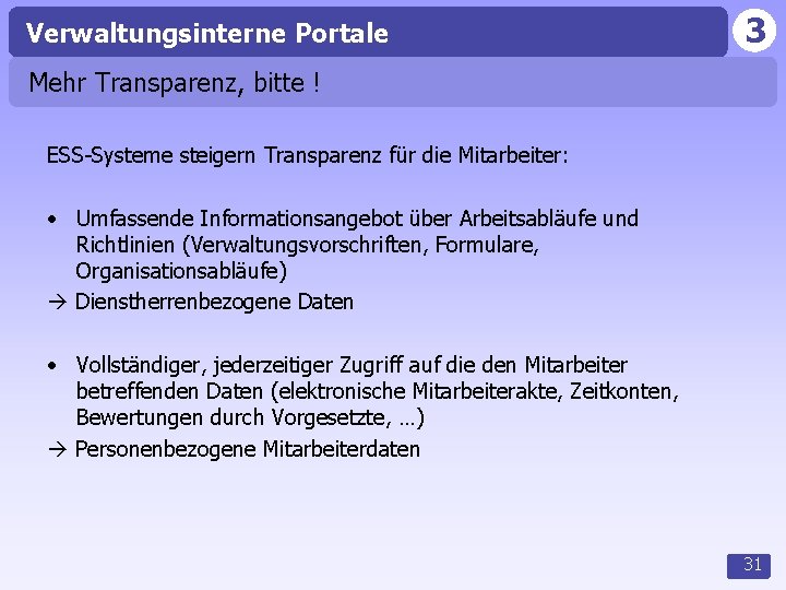 Verwaltungsinterne Portale 3 Mehr Transparenz, bitte ! ESS-Systeme steigern Transparenz für die Mitarbeiter: •