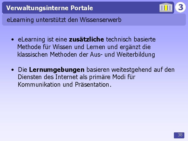 Verwaltungsinterne Portale 3 e. Learning unterstützt den Wissenserwerb • e. Learning ist eine zusätzliche
