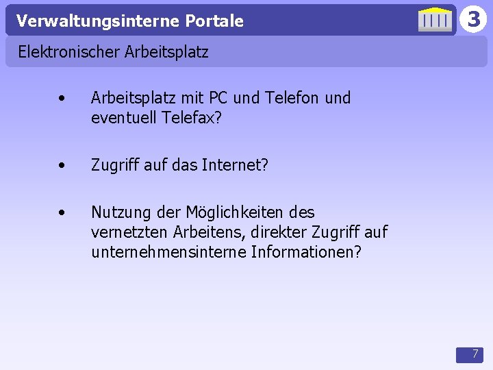Verwaltungsinterne Portale 3 Elektronischer Arbeitsplatz • Arbeitsplatz mit PC und Telefon und eventuell Telefax?