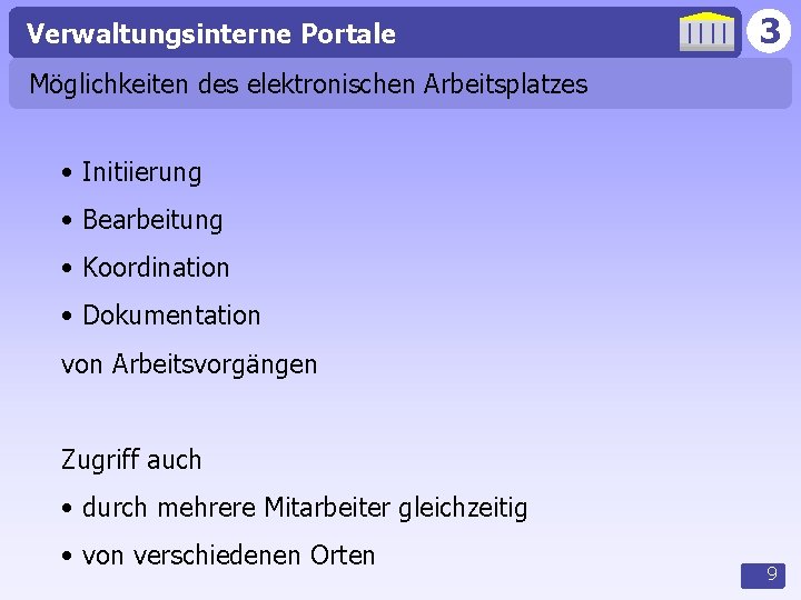 Verwaltungsinterne Portale 3 Möglichkeiten des elektronischen Arbeitsplatzes • Initiierung • Bearbeitung • Koordination •