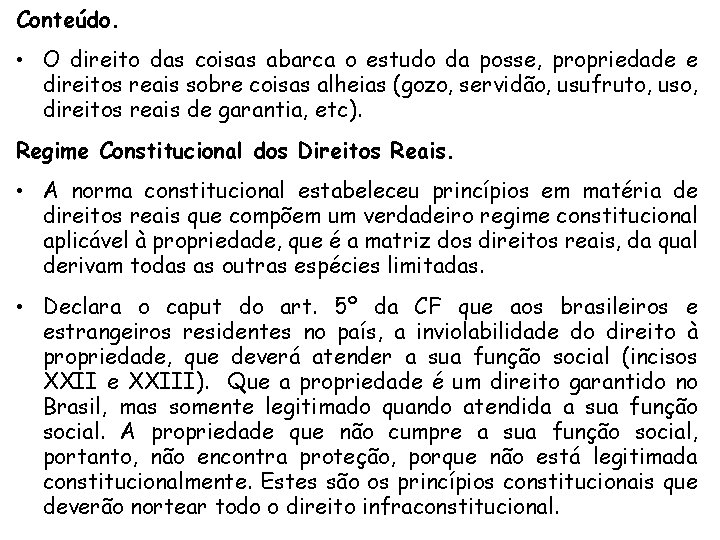 Conteúdo. • O direito das coisas abarca o estudo da posse, propriedade e direitos