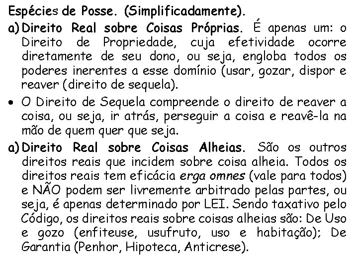 Espécies de Posse. (Simplificadamente). a) Direito Real sobre Coisas Próprias. É apenas um: o