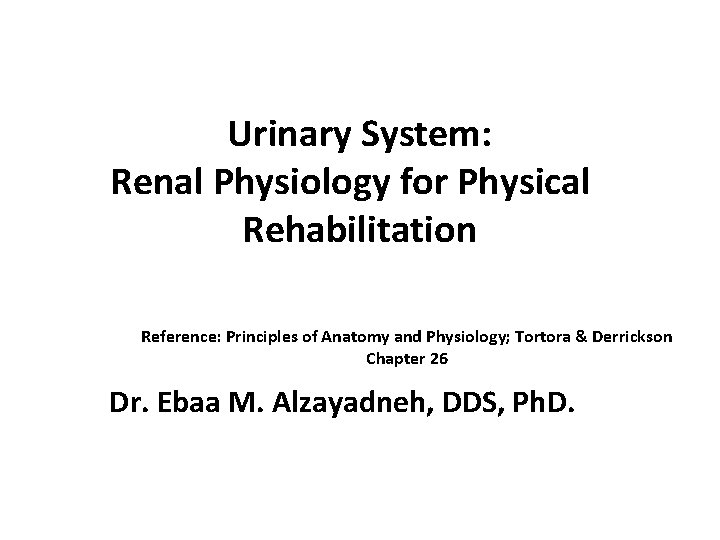 Urinary System: Renal Physiology for Physical Rehabilitation Reference: Principles of Anatomy and Physiology; Tortora