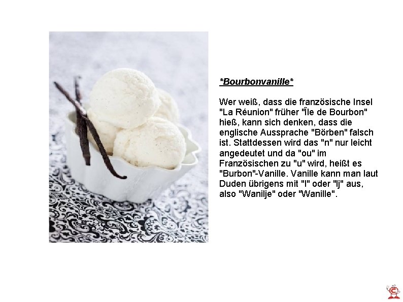 *Bourbonvanille* Wer weiß, dass die französische Insel "La Réunion" früher "Île de Bourbon" hieß,