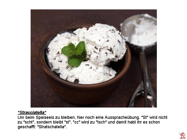 *Stracciatella* Um beim Speiseeis zu bleiben, hier noch eine Ausspracheübung. "St" wird nicht zu