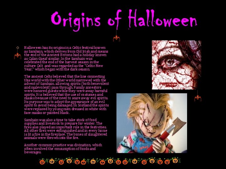 Halloween has its origins in a Celtic festival known as Samhain, which derives Halloween has its origins in a Celtic festival known as Samhain, which derives