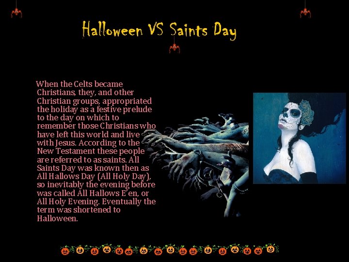 When the Celts became Christians, they, and other Christian groups, appropriated the holiday When the Celts became Christians, they, and other Christian groups, appropriated the holiday