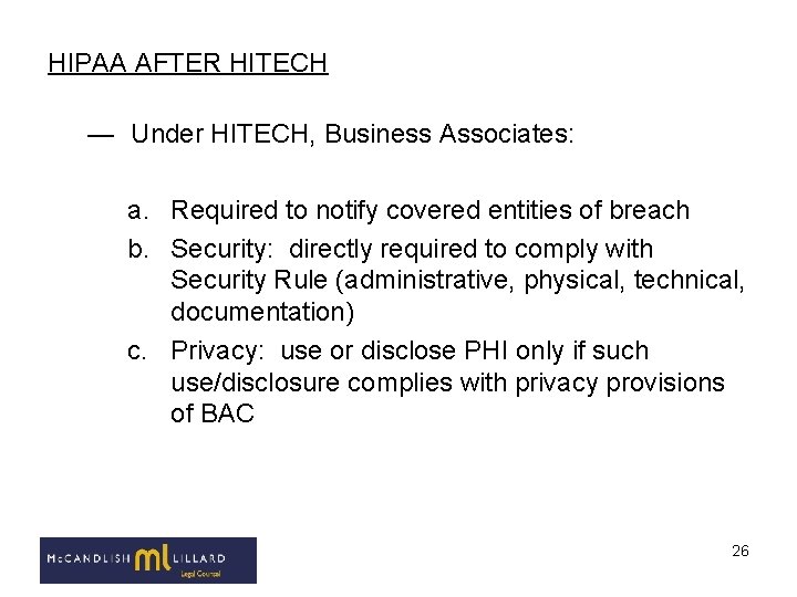 HIPAA AFTER HITECH — Under HITECH, Business Associates: a. Required to notify covered entities