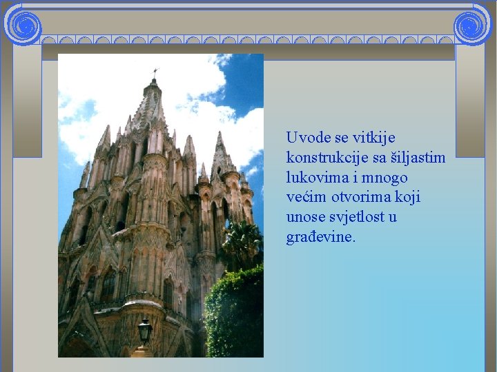 Uvode se vitkije konstrukcije sa šiljastim lukovima i mnogo većim otvorima koji unose svjetlost