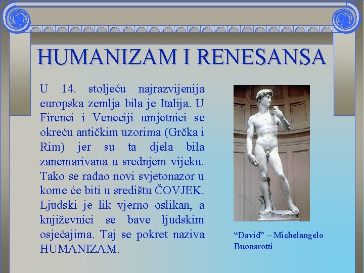 HUMANIZAM I RENESANSA U 14. stoljeću najrazvijenija europska zemlja bila je Italija. U Firenci