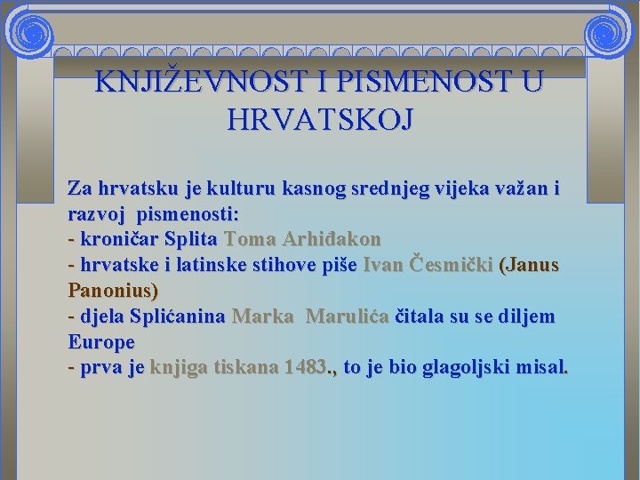 KNJIŽEVNOST I PISMENOST U HRVATSKOJ Za hrvatsku je kulturu kasnog srednjeg vijeka važan i