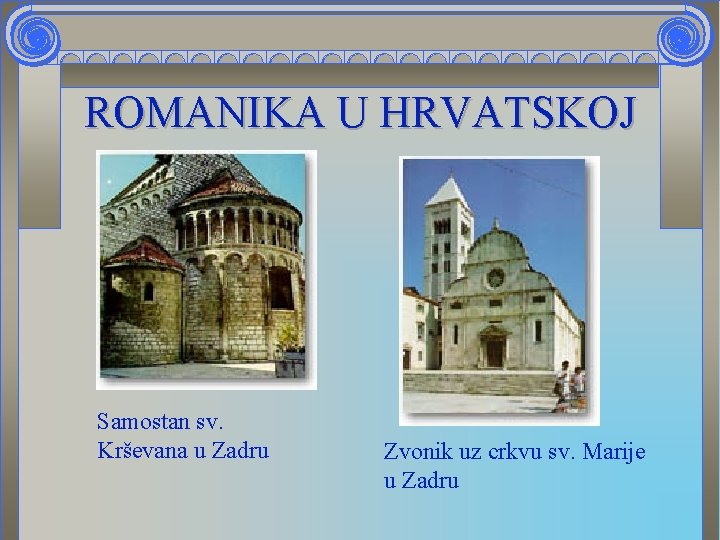 ROMANIKA U HRVATSKOJ Samostan sv. Krševana u Zadru Zvonik uz crkvu sv. Marije u