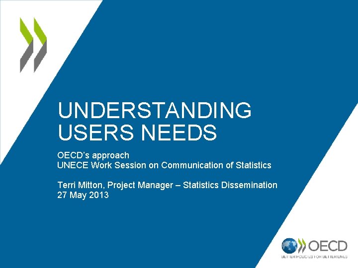 UNDERSTANDING USERS NEEDS OECDs approach UNECE Work Session