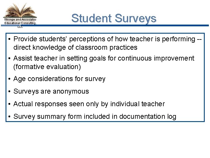 Stronge and Associates Educational Consulting, LLC Student Surveys • Provide students’ perceptions of how