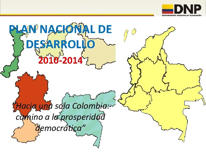 PLAN NACIONAL DE DESARROLLO 2010 -2014 “Hacia una sola Colombia: camino a la prosperidad