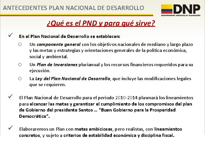 ANTECEDENTES PLAN NACIONAL DE DESARROLLO ¿Qué es el PND y para qué sirve? ü