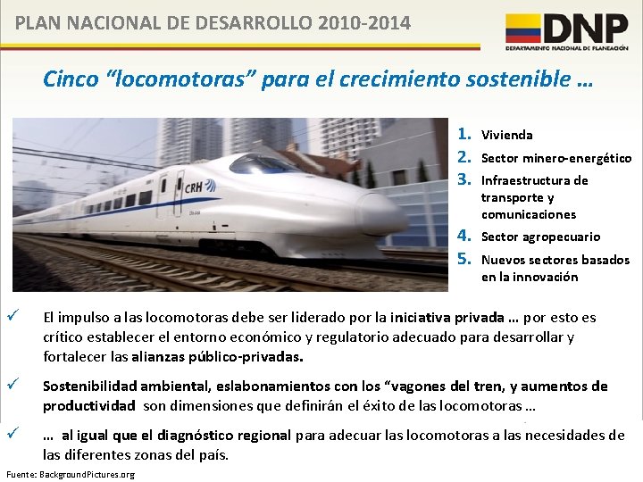 PLAN NACIONAL DE DESARROLLO 2010 -2014 Cinco “locomotoras” para el crecimiento sostenible … 1.