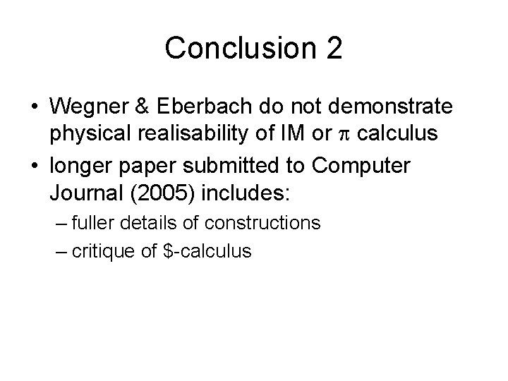 Conclusion 2 • Wegner & Eberbach do not demonstrate physical realisability of IM or