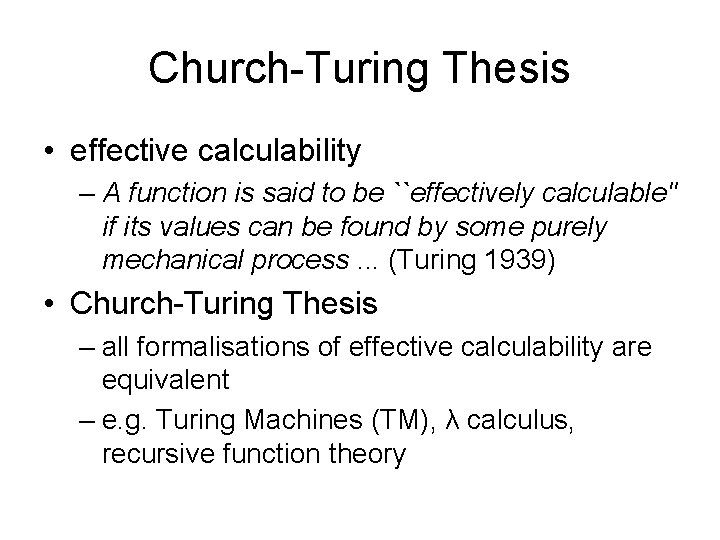 Church-Turing Thesis • effective calculability – A function is said to be ``effectively calculable''